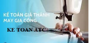 Hoc ke toan cap toc o thanh hoa Công ty may gia công sẽ nhận các bán thành phẩm của các công ty khác để gia công thêm một số chi tiết mà