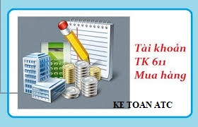 Trung tam ke toan tai thanh hoa Nguyên tắc và cách hạch toán tài khoản 611 như thế nào? Kế toán ATC xin thông tin đến bạn trong bài