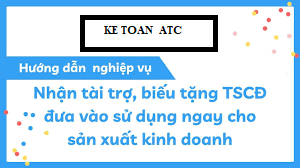 Đào tạo kế toán thuế tại thanh hóa Doanh nghiệp bạn nhận tài trợ, biếu tặng TSCĐ đưa vào sử dụng ngay thì kế toán sẽ xử lý như thế nào