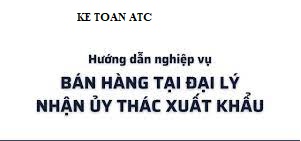 lop dao tao ke toan tai thanh hoa Kế toán hạch toán bán hàng tại đơn vị  nhận ủy thác xuất khẩu như thế nào? Kế toán ATC xin giải đáp thắc mắc