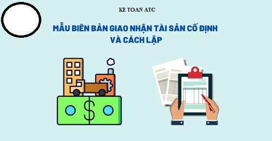 trung tâm đào tạo kế toán tại thanh hóa Khi bàn giao TSCĐ, phải có biên bản bàn giao, cụ thể nội dung và các trường hợp cần có biên bản bàn
