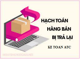 Dao tao ke toan tai thanh hoa Một số sản phẩm khi không đạt chuẩn trên hợp đồng, người mua sẽ trả lại hàng bán,vậy cách hạch toán nghiệp