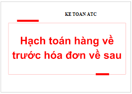 trung tâm đào tạo kế toán tại thanh hóa Nhiều trường hợp hàng hóa đã về kho tuy nhiên vẫn chưa nhận được hóa đơn, vậy kế toán sẽ xử lý
