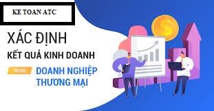 Hoc kế toán thực hành ở thanh hóa Xác định kết quả kinh doanh như thế nào? Chúng ta cùng theo dõi bài viết dưới đây nhé!
