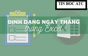 Hoc tin hoc o thanh hoa Cách định dạng ngày, tháng trong excel đơn giản nhất sẽ được tin học ATC hướng dẫn trong bài viết dưới đây nhé!