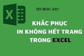 Trung tâm tin học ở thanh hóa Khi excel không in hết trang phải xử lý như thế nào? Bài viết sau đây tin học ATC sẽ hướng dẫn bạn