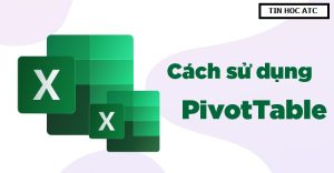 Hoc tin hoc tai Thanh Hoa Pivot Table là một trong những công cụ rất hữu ích trong Excel nhưng lại chưa được nhiều người biết đến. 