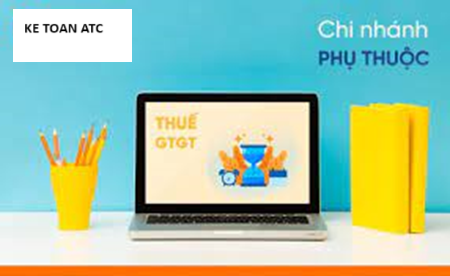 Học kế toán thuế tại Thanh Hoá Đối với chi nhánh phụ thuộc thì kê khai thuế GTGT như thế nào? Mời bạn tham khảo bài viết dưới đây nhé!Kê