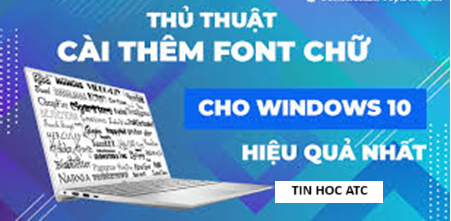 Hoc tin hoc van phong o Thanh Hoa Bạn muốn thêm font chữ trong win 10? Mời bạn tham khảo bài viết dưới đây để biết cách làm nhé!