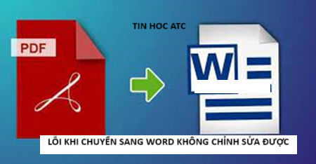 Lớp tin học văn phòng ở Thanh Hóa Bạn đang gặp tình trạng file PDF khi chuyển sang word không chỉnh sửa được, hãy tham khảo bài viết sau