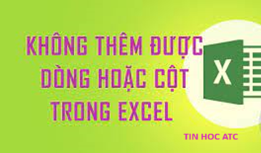 Học tin học ở thanh hóa Lỗi excel không cho chèn thêm cột, dòng là lỗi gì? Nguyên nhân do đâu và cách sửa như thế nào? Mời bạn tham