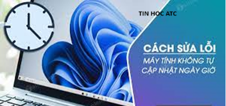 Hoc tin hoc cap toc tai thanh hoa Máy tính của bạn không tự cập nhật ngày giờ? Nguyên nhân do đâu và làm sao để sửa? Mời bạn tham khảo