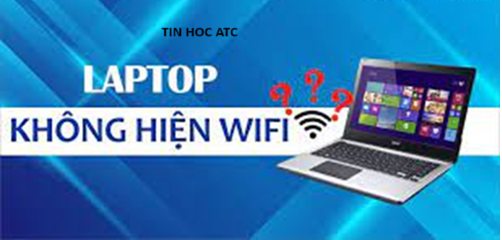 Hoc tin hoc van phong o Thanh Hoa Tại sao laptop không hiện danh sách wifi? Nguyên nhân là gì? Và cách sửa như thế nào ? Chúng ta