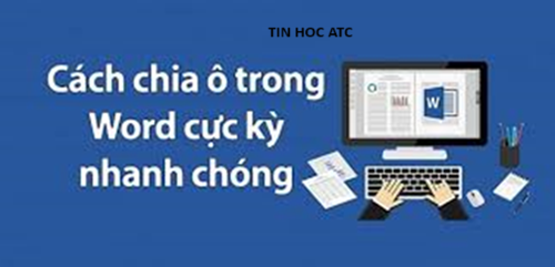 Học tin học văn phòng tại Thanh Hóa Bạn đang tạo table trên word và bạn muốn chia ô, nhưng chưa biết cách làm? Tin học ATC sẽ hướng
