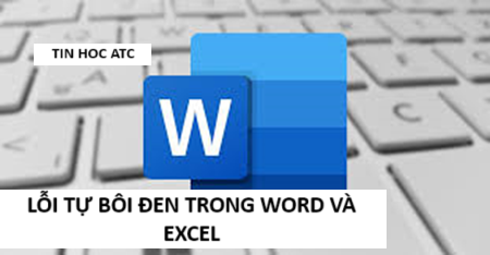 Hoc tin hoc cap toc o thanh hoa Word cũng như excel của bạn đang gặp vấn đề tự bôi đen, xử lý thế nào đây? Mời bạn tham khảo bài viết của