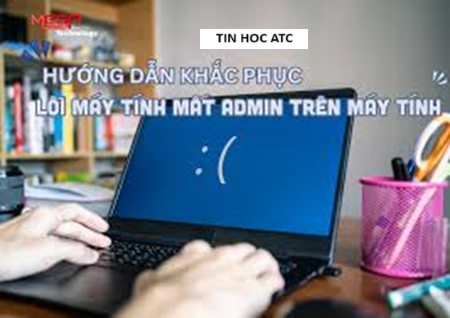 Hoc tin hoc thuc hanh tai thanh hoa Máy tính của bạn đang gặp tình trạng mất admin? Tin học ATC xin mách bạn cách sửa trong bài viết