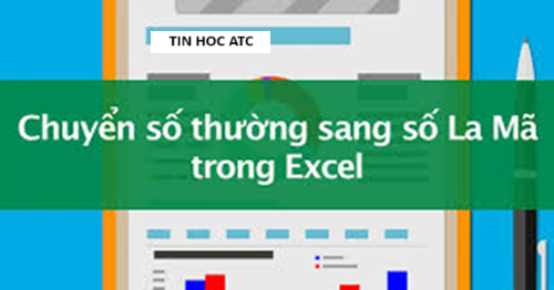 Học tin học tại thanh hóa Bạn đã biết cách viết số la mã trong excel? Bài viết sau đây tin học ATC xin chia sẽ cách làm cho bạn nào