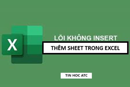 Hoc tin hoc van phong o Thanh Hoa File excel của bạn không thể thêm sheet, tin học ATC mách bạn cách làm để sửa lỗi này trong bài viết dưới