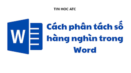 Học tin học tại thanh hóa Bạn muốn phân tách số hàng nghìn trong word, tin học ATC xin chia sẽ cách làm trong bai viết dưới đây nhé!