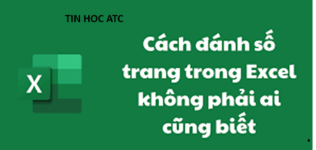 Học tin học tại thanh hóa Bạn đã biết những cách nào để đánh số trang in trong excel? Mời bạn tham khảo 3 cách làm dưới đây nhé!