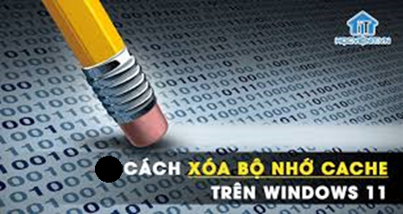 Học tin học cấp tốc ở thanh hóa Cách để xóa bộ nhớ đệm trên máy tính windows 11 là gì? Nếu bạn muốn có câu trả lời mời bạn tham khảo bài