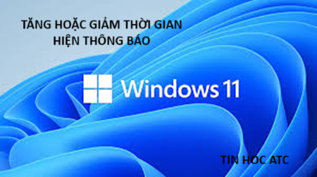 Học tin học văn phòng tại Thanh Hóa Bạn muốn tăng hoặc giảm thời gian hiển thị thông báo trên win 11? Hãy thử cách làm dưới đây:Bước 1: