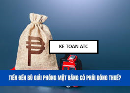 Trung tâm kế toán tại thanh hóa Thu nhập từ tiền đền bù giải phóng mặt bằng cần đóng thuế hay không? Công thức tính như thế nào? Mời