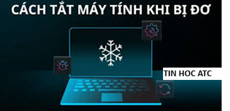 Hoc tin hoc o thanh hoa Bài viết hôm nay tin học ATC tổng hợp một số cách tắt máy tính nhanh khi gặp tình trạng máy đơ, mời các bạn