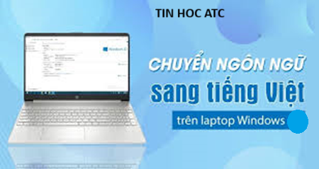 Học tin học thực hành tại thanh hóa Bài viết hôm nay tin học ATC xin bật mí cho bạn cách để chuyển tiếng anh sang tiếng việt trên máy tính,