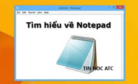 Hoc tin hoc thuc hanh o thanh hoa Trên Notepad có một số tính năng tiện ích mà có thể bạn chưa biết, mời bạn theo  dõi bài viết dưới đây