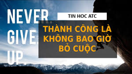 Học tin học cấp tốc ở thanh hóa Sự thành công thường đến cho những người không bao giờ từ bỏ.Đây không phải là một câu nói sáo rỗng, mà là
