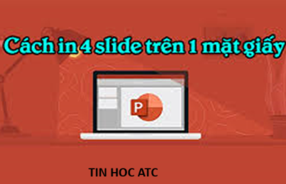 Học tin học thực hành ở thanh hóa Nếu bạn muốn in 4 slide trên 1 mặt giấy, hãy làm theo các bước sau đây nhé!Bước 1:Mở file PowerPoint cần