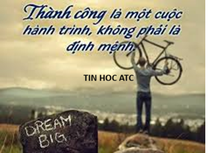 Trung tâm tin học tại thanh hóa Thành công là một cuộc hành trình, không phải là định mệnhThành công không phải là một đích đến cố
