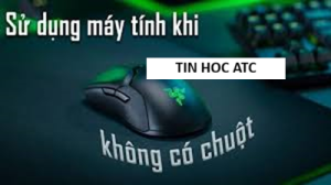 Hoc tin hoc tai thanh hoa Mouse Keys là một tính năng hỗ trợ sẵn có trên hệ điều hành, cho phép người dùng sử dụng bàn phím để thay thế