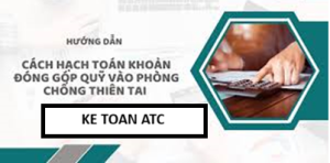 Hoc ke toan o thanh hoa Việc hạch toán khoản đóng góp quỹ phòng chống thiên tai là nghĩa vụ mà doanh nghiệp cần thực hiện theo quy